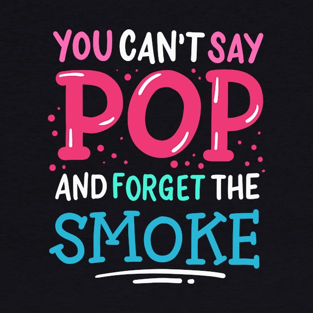 You Can't Say Pop And Forget The Smoke by maxcode